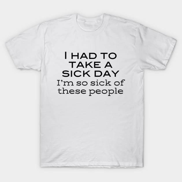 Seinfeld - I had to take a sick day T-Shirt by qpdesignco